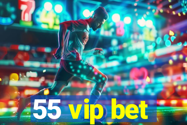 55 vip bet